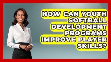 How Can Youth Softball Development Programs Improve Player Skills? | Softball Basics and Beyond News