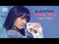 BLACKPINK - HOW YOU LIKE THAT (교차편집 Stage Mix)