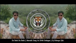 De Batti De Batti ( Marathi Song Vs RAW Dailogue ) Dj Eklavya Gdc