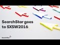 Searchstar goes to sxsw 2016