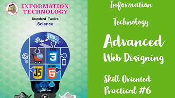 Information Technology/Advanced Web Designing/Skill Oriented Practical-6/HSC 12th Grade New Syllabus