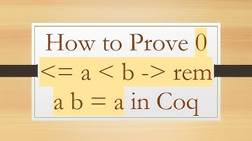 How to Prove 0  = a   b -  rem a b = a in Coq