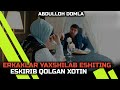 ABDULLOH DOMLA / ERKAKLAR YAXSHILAB ESHITING ESKIRIB QOLGAN XOTIN
