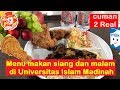 MENU MAKAN SIANG DAN MALAM DI UNIVERSITAS ISLAM MADINAH (CUMAN 2 REAL)