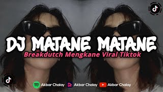 DJ MATANE MATANE BREAKDUTCH MENGKANE VIRAL TIKTOK