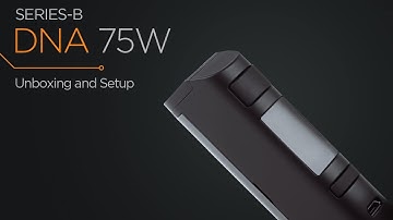 SERIES-B DNA 75W Tutorial: Unboxing and Setup