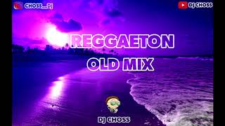 REGGAETON OLD MIX -   DJ CHOSS