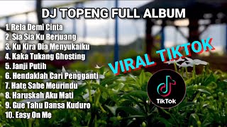 DJ TOPENG FULL ALBUM TERBARU - RELA DEMI CINTA | SIA SIA KU BERJUANG | VIRAL TIKTOK