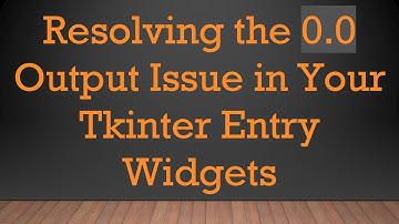 Resolving the 0.0 Output Issue in Your Tkinter Entry Widgets