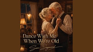 Dance With Me When We're Old
