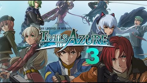 The Legend of Heroes: Trails to Azure - Part 3 (Blind Playthrough)