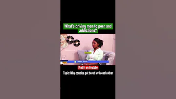 WHAT'S DRIVING MEN TO PORN AND ADDICTONS?