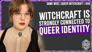 The Importance of Queer Affirming Witchcraft w/ Sam Wise