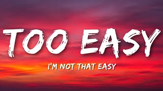 Too Easy - I'm Not That Easy (Lyrics)