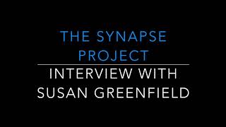 Interview with Susan Greenfield -  The Synapse Project