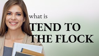 Exploring the Phrase "Tend to the Flock": A Journey into Idiomatic English