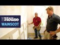 How to Install New Wood Wainscoting | This Old House