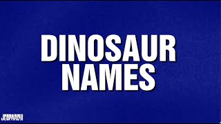 Dinosaur Names | Category | JEOPARDY!