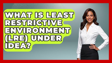 What Is Least Restrictive Environment (LRE) Under IDEA? - Making Politics Simple