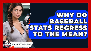 Why Do Baseball Stats Regress To The Mean? - Baseball Statistics Vault