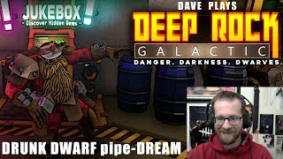 Dave plays Deep Rock Galactic: DRUNK DWARF pipeDREAM