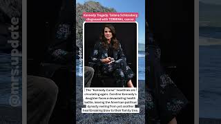 Kennedy Family Tragedy Tatiana Schlossberg Terminal Cancer
