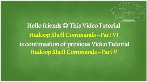 Hadoop Shell Commands Part - VI