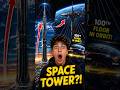 “Building a Tower From Space… Is It Possible?”