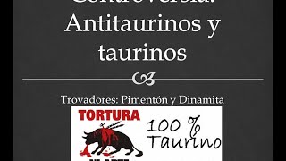 Video thumbnail of "Trova española. Pimentón y Dinamita. Tema:Taurinos y Antitaurinos."