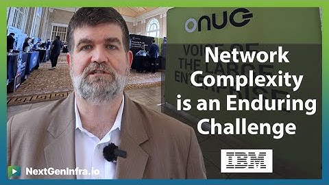 #ONUGSpring2024: Network Complexity is an Enduring Challenge