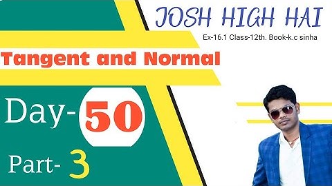 Tangent and Normal | Part-3 | Ex-16.1| Class-12th| Book -K.c sinha|
