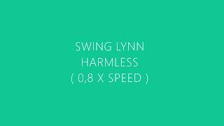 Swing Lynn - Harmless ( slowed to 0,8 x speed )