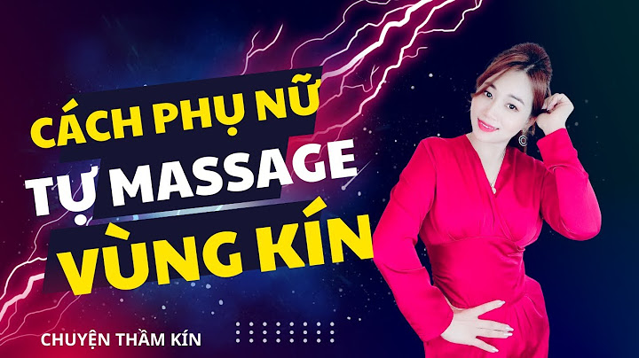 Hướng dẫn massage vùng kín phụ nữ năm 2024