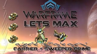 Lets Max (Warframe) E71 - Carrier + Sweeper Prime!