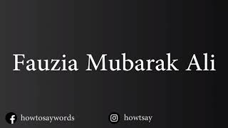 How To Pronounce Fauzia Mubarak Ali