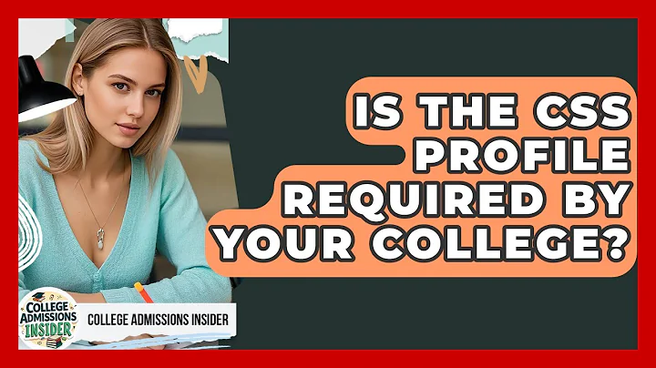 Is The CSS Profile Required By Your College? - College Admissions Insider