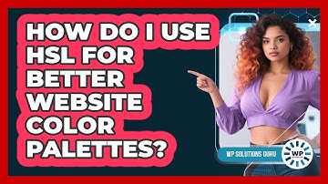 How Do I Use HSL For Better Website Color Palettes? - WP Solutions Guru