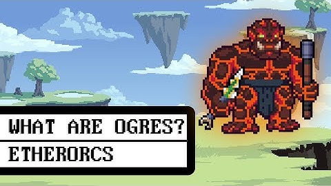 What Is An Ogre?: EtherOrcs Guides