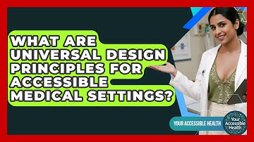What Are Universal Design Principles For Accessible Medical Settings? - Your Accessible Health