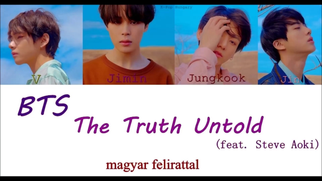 BTS - The Truth Untold (feat. Steve Aoki) Magyar Felirattal/HUN Sub.