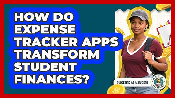 How Do Expense Tracker Apps Transform Student Finances? - Budgeting as a Student