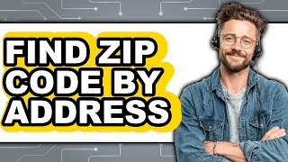 How to Find Zip Code by Address - Easy Guide
