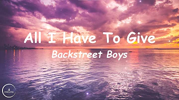 Backstreet Boys - All I Have To Give (Lyrics) 🎵