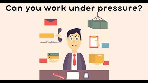 Can you work under Pressure? - Interview Question and Answer