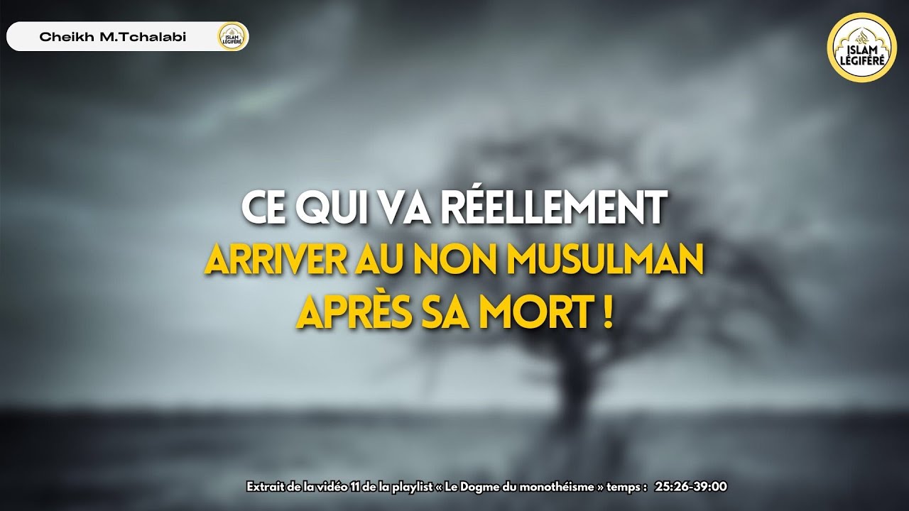 Ce qui va réellement arrivé au non musulman après sa mort ! - Cheikh M.Tchalabi