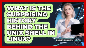 What Is The Surprising History Behind The Unix Shell In Linux? - All About Operating Systems