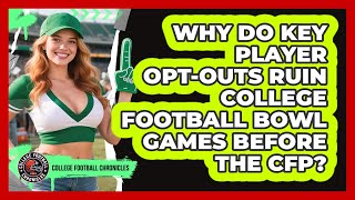 Why Do Key Player Opt-outs Ruin College Football Bowl Games Before The CFP?