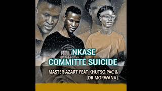 Nkase Committe Suicide - Master Azart [Feat. Khutso Pac \u0026 Dr Morwana]