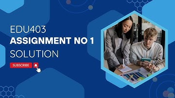 EDU403 assignment no 1 solution 2024