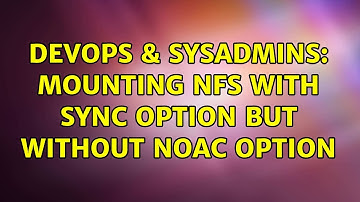 DevOps & SysAdmins: Mounting NFS with sync option but without noac option